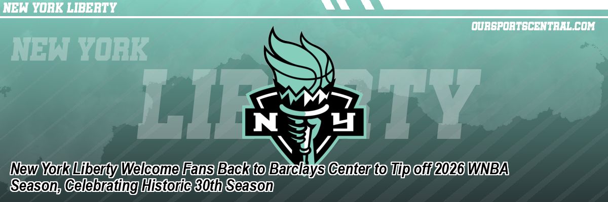 New York Liberty Welcome Fans Back to Barclays Center to Tip off 2026 WNBA Season, Celebrating Historic 30th Season
