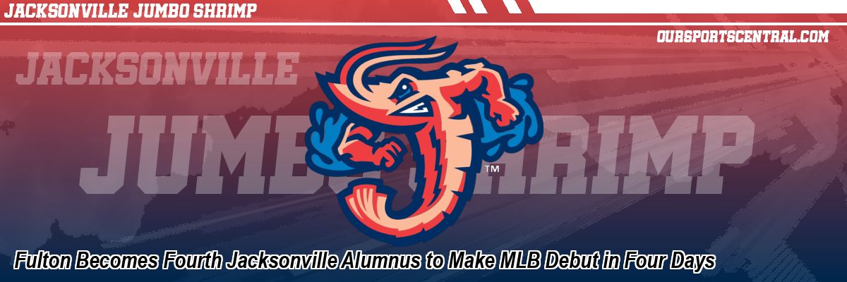 Fulton Becomes Fourth Jacksonville Alumnus to Make MLB Debut in Four Days