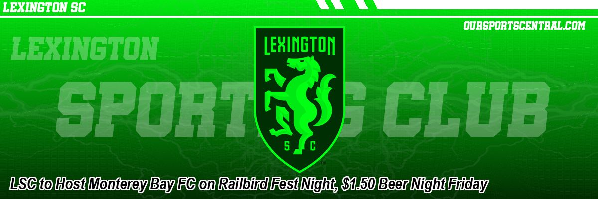 LSC to Host Monterey Bay FC on Railbird Fest Night, $1.50 Beer Night Friday