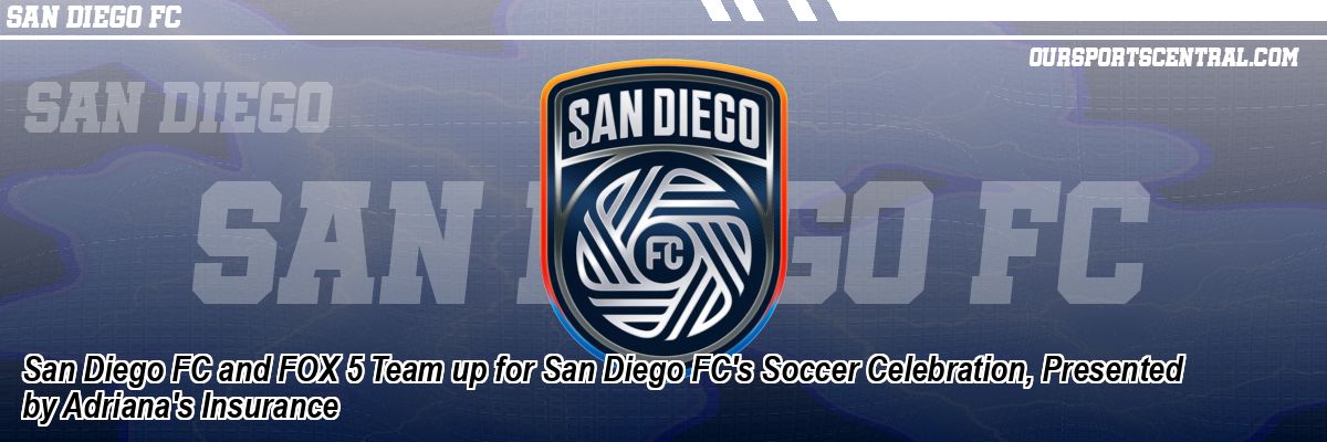 San Diego FC and FOX 5 Team up for San Diego FC's Soccer Celebration, Presented by Adriana's Insurance