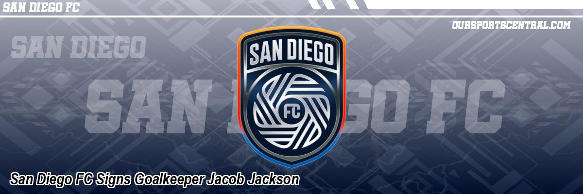 San Diego FC Signs Goalkeeper Jacob Jackson