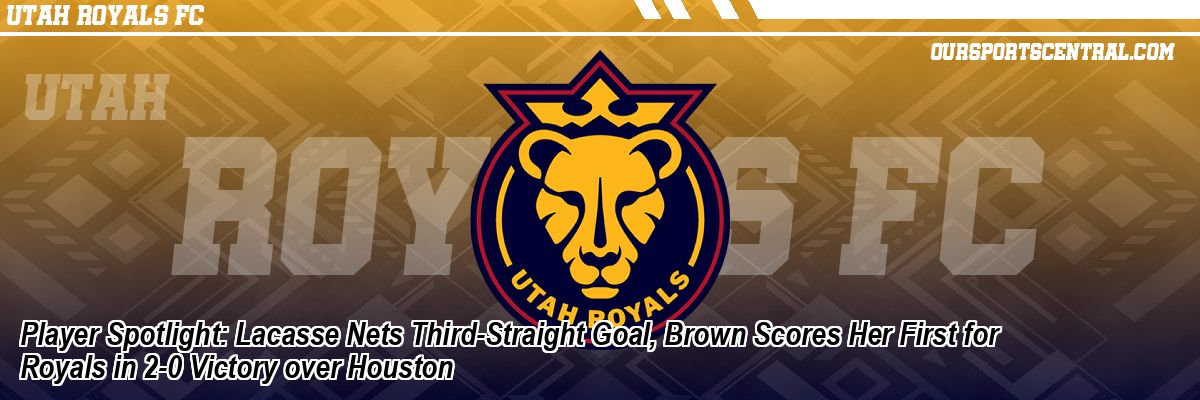 Player Spotlight: Lacasse Nets Third-Straight Goal, Brown Scores Her First for Royals in 2-0 Victory over Houston