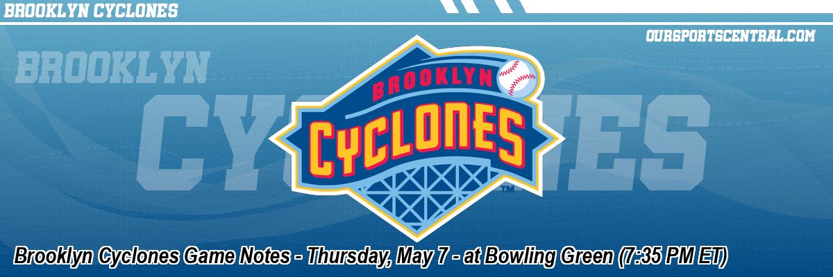 Brooklyn Cyclones Game Notes - Thursday, May 7 - at Bowling Green (7:35 PM ET)