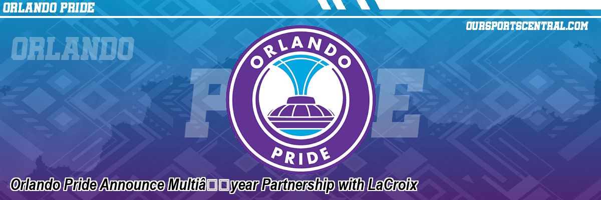 Orlando Pride Announce MultiÃ¢Â€Â‘year Partnership with LaCroix