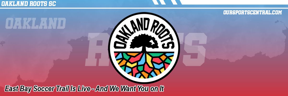 East Bay Soccer Trail Is Live - And We Want You on It