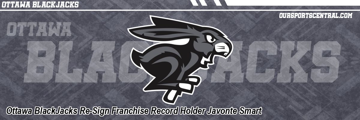 Ottawa BlackJacks Re-Sign Franchise Record Holder Javonte Smart