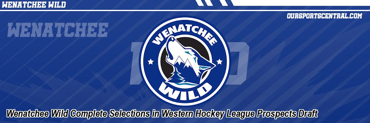 Wenatchee Wild Complete Selections in Western Hockey League Prospects Draft