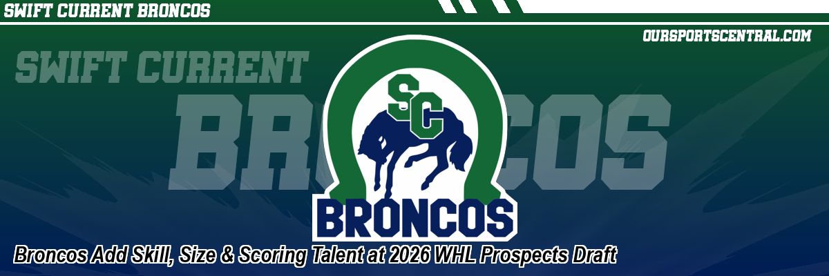 Broncos Add Skill, Size & Scoring Talent at 2026 WHL Prospects Draft