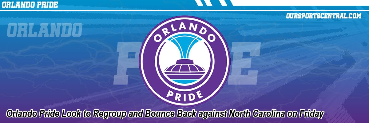 Orlando Pride Look to Regroup and Bounce Back against North Carolina on Friday