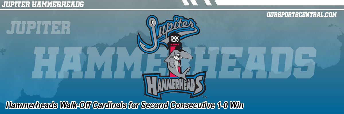 Hammerheads Walk-Off Cardinals for Second Consecutive 1-0 Win