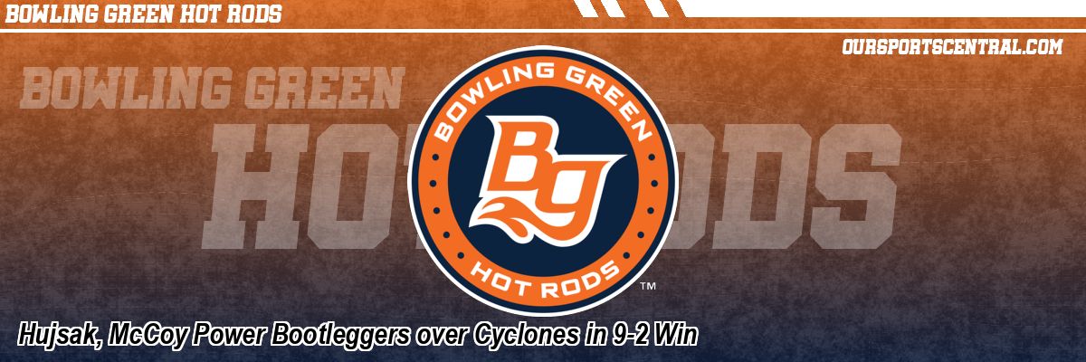 Hujsak, McCoy Power Bootleggers over Cyclones in 9-2 Win