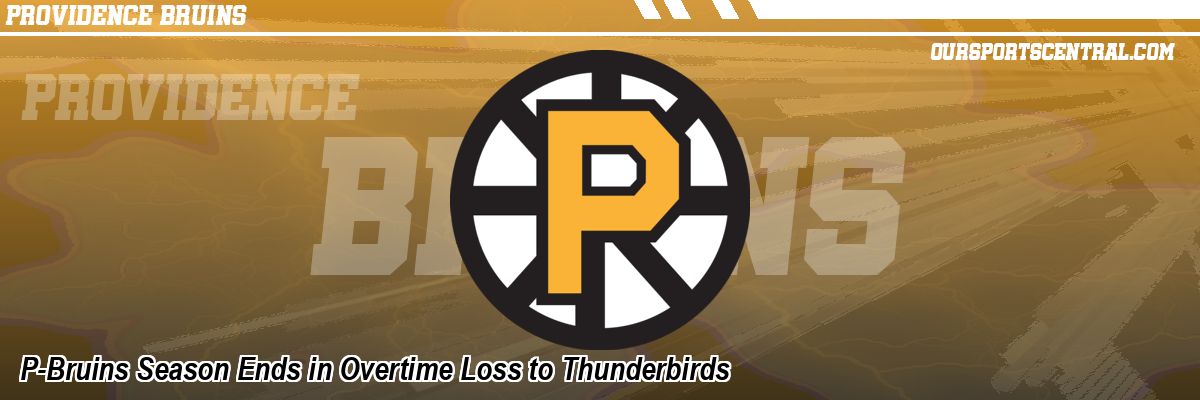 P-Bruins Season Ends in Overtime Loss to Thunderbirds