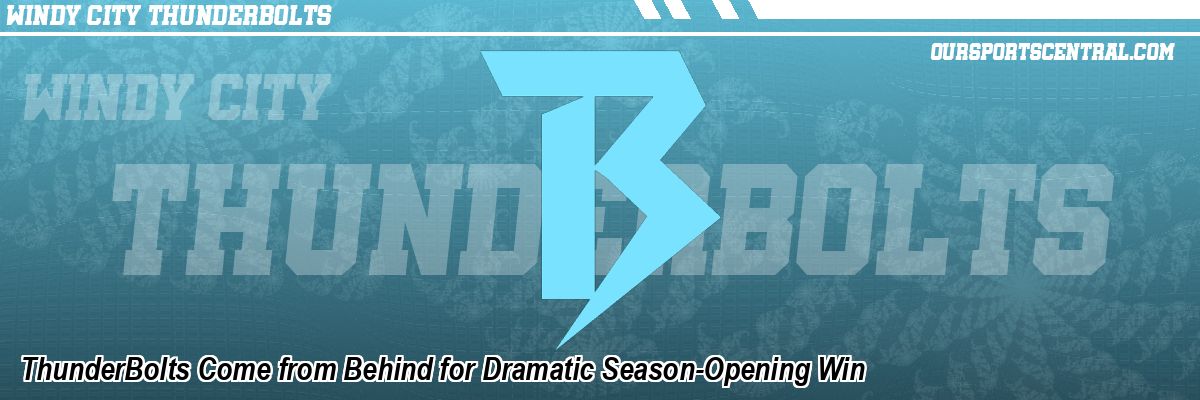 ThunderBolts Come from Behind for Dramatic Season-Opening Win