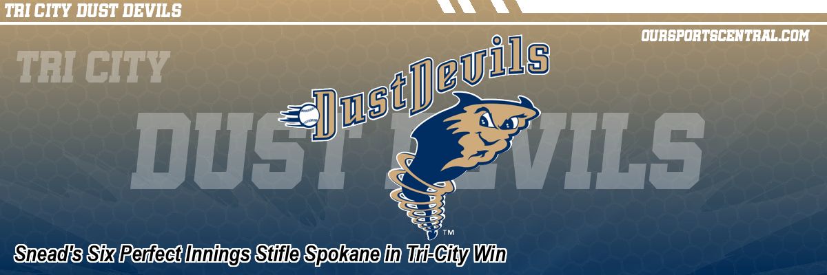 Snead's Six Perfect Innings Stifle Spokane in Tri-City Win