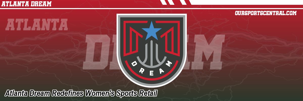 Atlanta Dream Redefines Women's Sports Retail