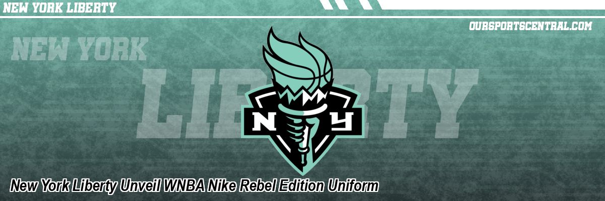 New York Liberty Unveil WNBA Nike Rebel Edition Uniform