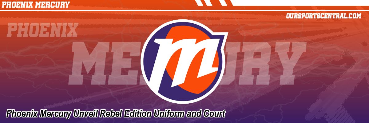 Phoenix Mercury Unveil Rebel Edition Uniform and Court