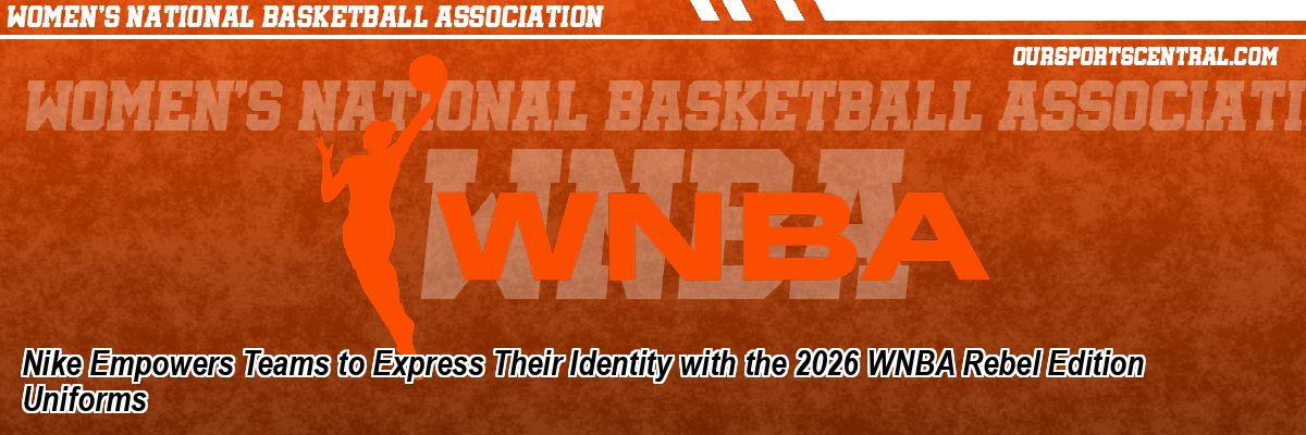 Nike Empowers Teams to Express Their Identity with the 2026 WNBA Rebel Edition Uniforms