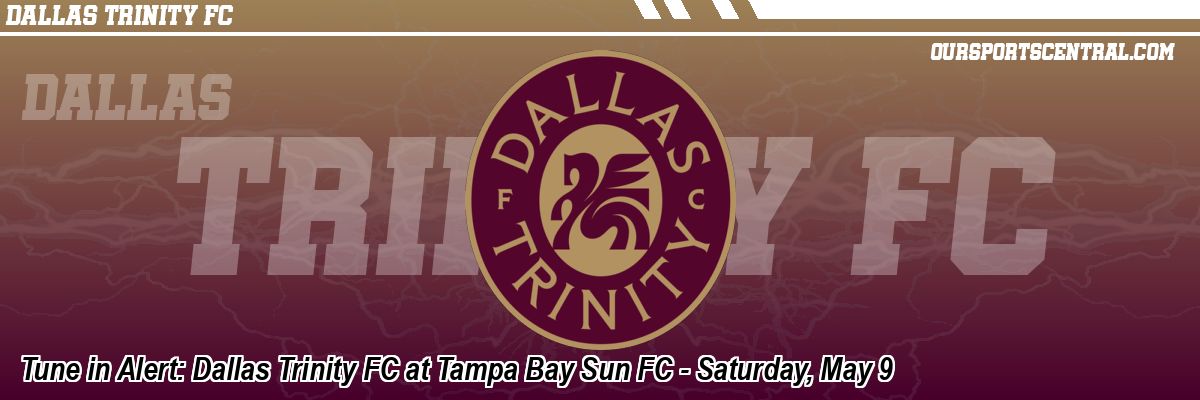 Tune in Alert: Dallas Trinity FC at Tampa Bay Sun FC - Saturday, May 9