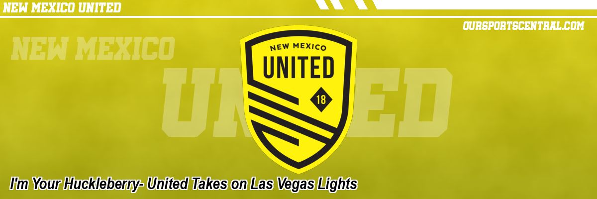 I'm Your Huckleberry- United Takes on Las Vegas Lights