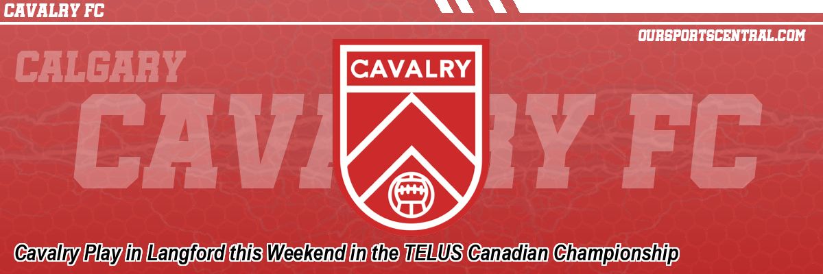 Cavalry Play in Langford this Weekend in the TELUS Canadian Championship