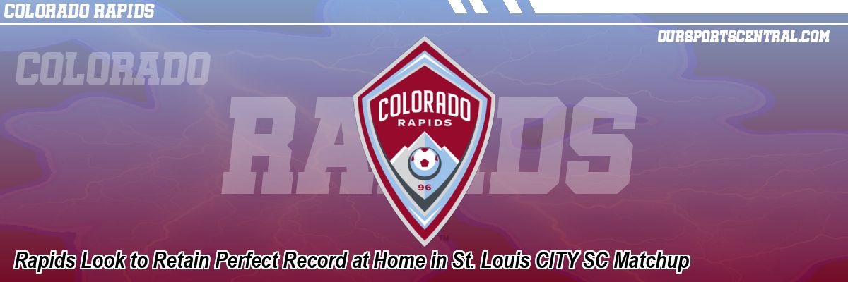 Rapids Look to Retain Perfect Record at Home in St. Louis CITY SC Matchup
