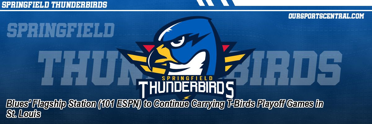 Blues' Flagship Station (101 ESPN) to Continue Carrying T-Birds Playoff Games in St. Louis