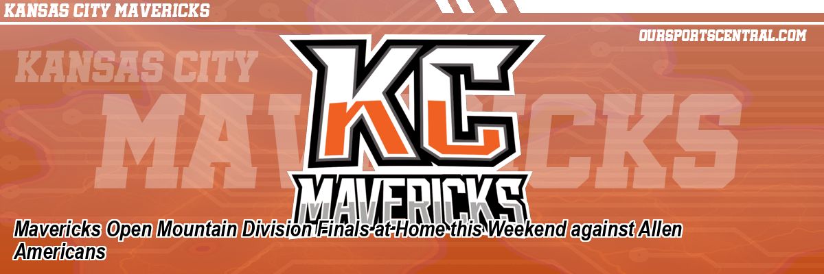 Mavericks Open Mountain Division Finals at Home this Weekend against Allen Americans