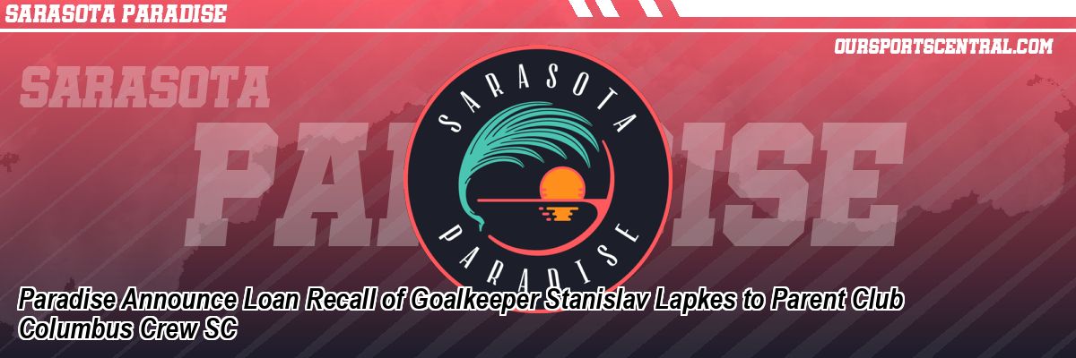 Paradise Announce Loan Recall of Goalkeeper Stanislav Lapkes to Parent Club Columbus Crew SC