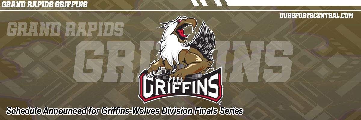 Schedule Announced for Griffins-Wolves Division Finals Series
