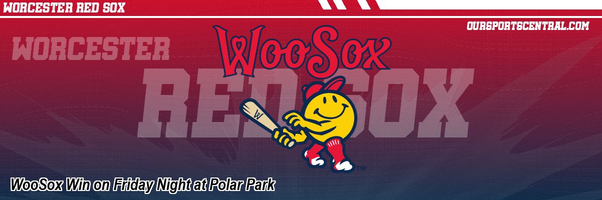 WooSox Win on Friday Night at Polar Park