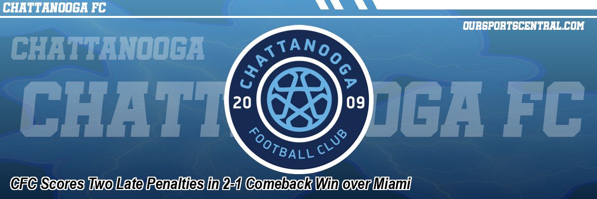 CFC Scores Two Late Penalties in 2-1 Comeback Win over Miami