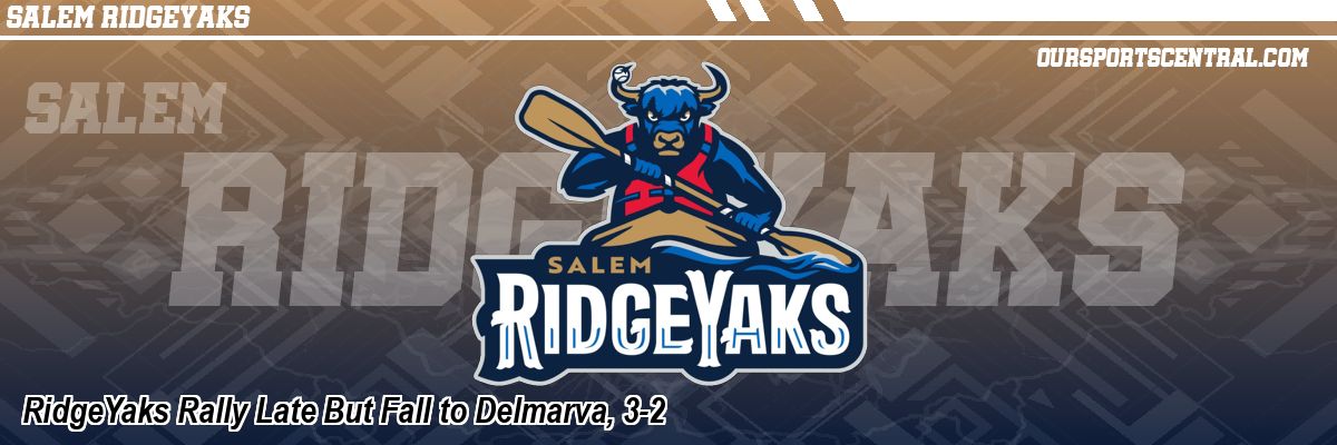 RidgeYaks Rally Late But Fall to Delmarva, 3-2