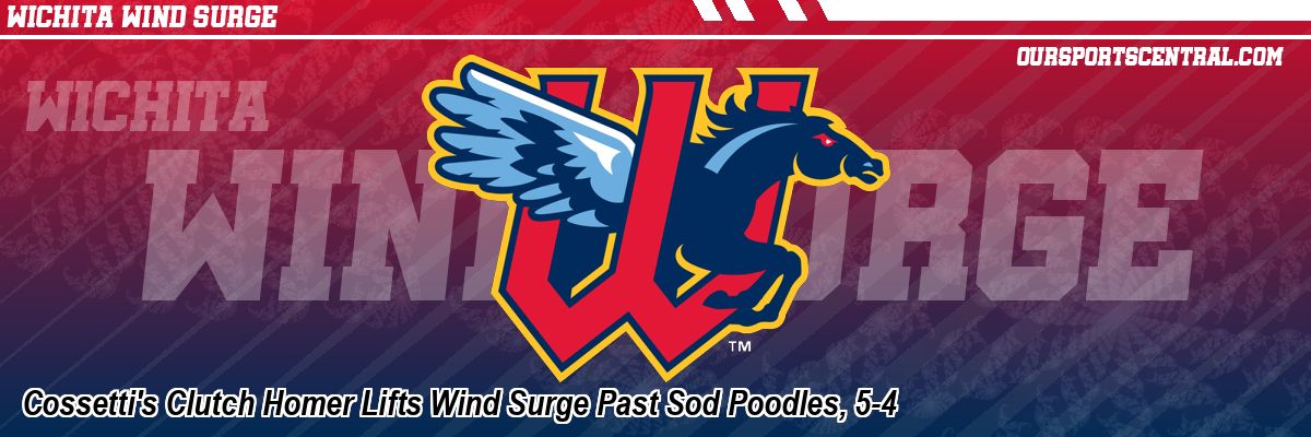 Cossetti's Clutch Homer Lifts Wind Surge Past Sod Poodles, 5-4