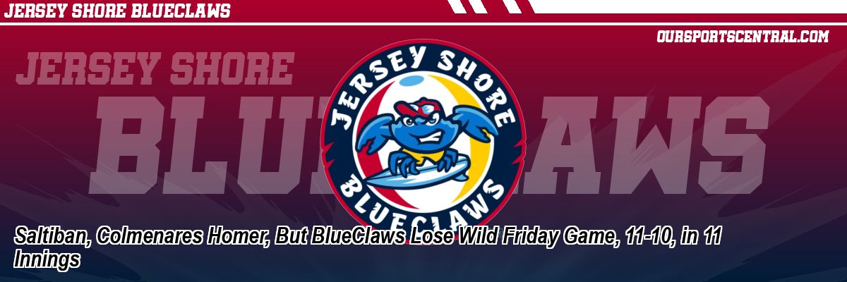 Saltiban, Colmenares Homer, But BlueClaws Lose Wild Friday Game, 11-10, in 11 Innings