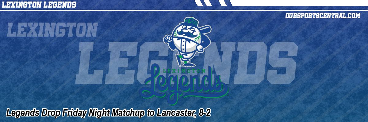 Legends Drop Friday Night Matchup to Lancaster, 8-2