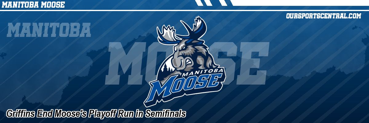 Griffins End Moose's Playoff Run in Semifinals