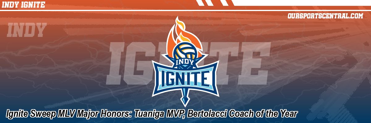 Ignite Sweep MLV Major Honors: Tuaniga MVP, Bertolacci Coach of the Year