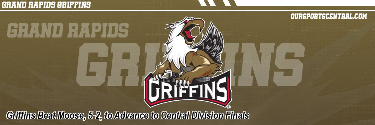 Griffins Beat Moose, 5-2, to Advance to Central Division Finals