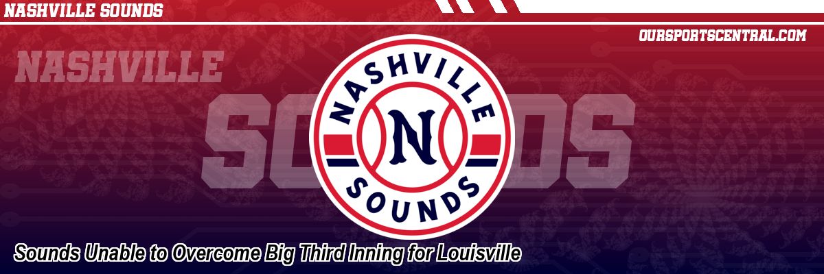 Sounds Unable to Overcome Big Third Inning for Louisville