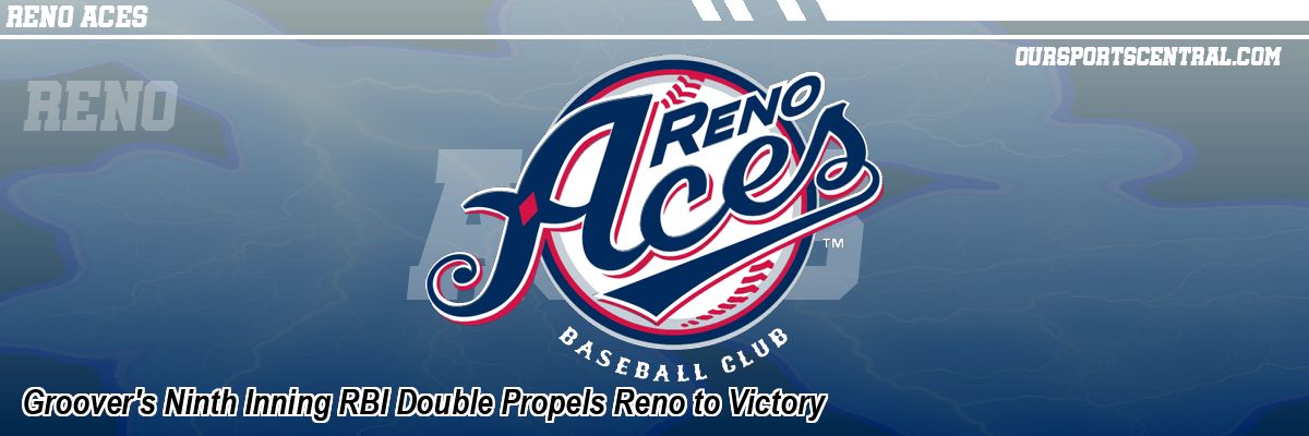 Groover's Ninth Inning RBI Double Propels Reno to Victory