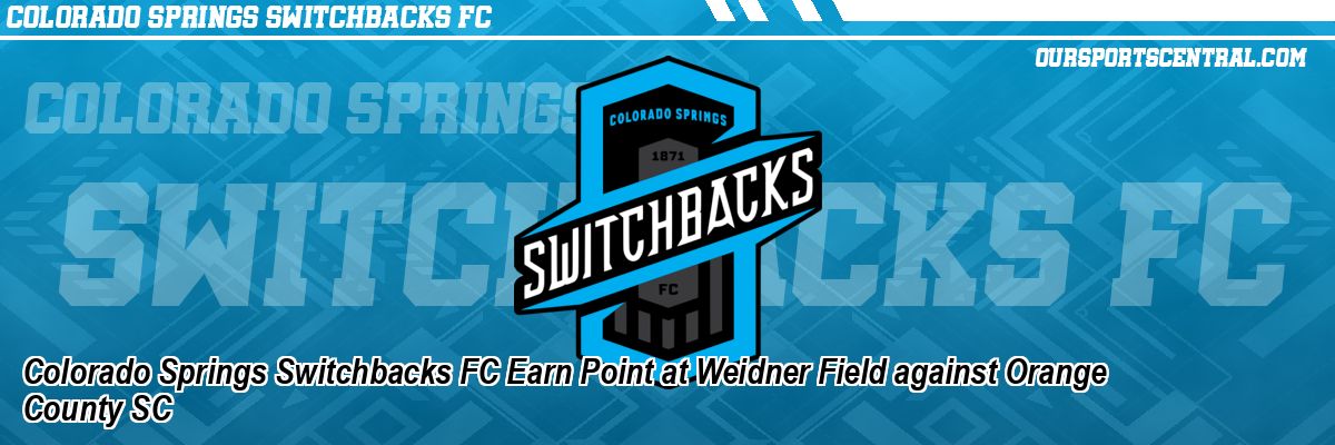 Colorado Springs Switchbacks FC Earn Point at Weidner Field against Orange County SC