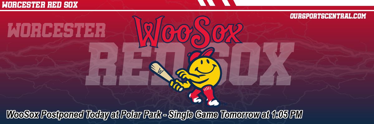 WooSox Postponed Today at Polar Park - Single Game Tomorrow at 1:05 PM