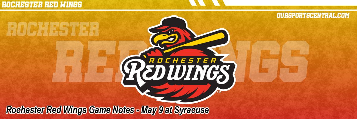 Rochester Red Wings Game Notes - May 9 at Syracuse