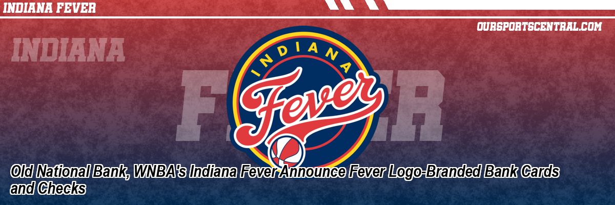 Old National Bank, WNBA's Indiana Fever Announce Fever Logo-Branded Bank Cards and Checks