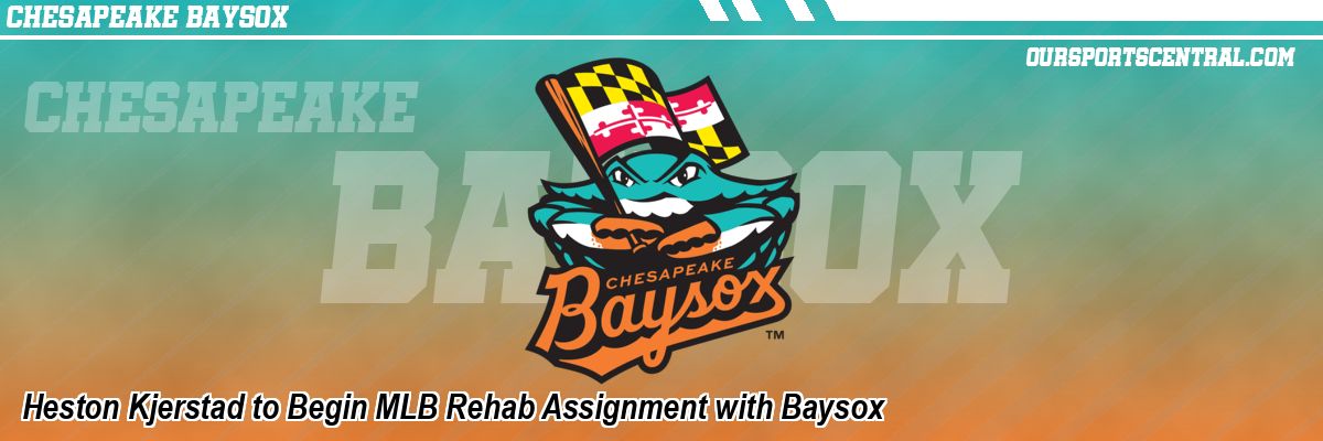 Heston Kjerstad to Begin MLB Rehab Assignment with Baysox