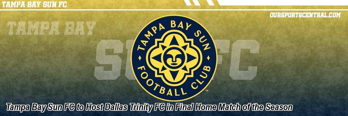 Tampa Bay Sun FC to Host Dallas Trinity FC in Final Home Match of the Season