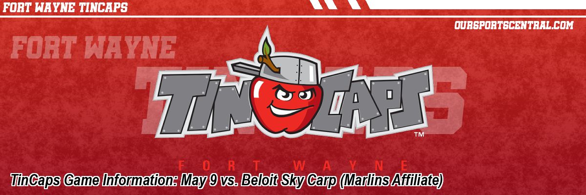 TinCaps Game Information: May 9 vs. Beloit Sky Carp (Marlins Affiliate)