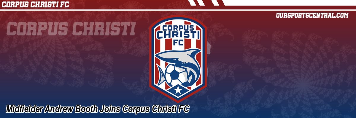 Midfielder Andrew Booth Joins Corpus Christi FC