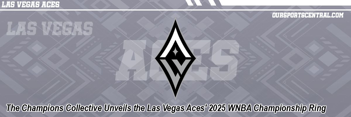 The Champions Collective Unveils the Las Vegas Aces' 2025 WNBA Championship Ring